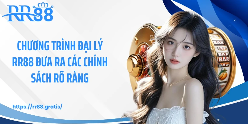 Chương trình đại lý RR88 đưa ra các chính sách rõ ràng